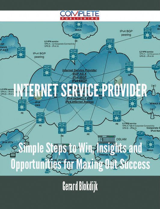Internet Service Provider - Simple Steps to Win, Insights and Opportunities for Maxing Out Success