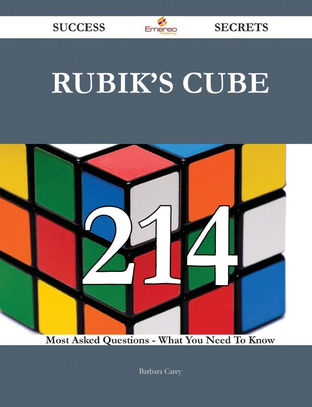 Rubik's Cube 214 Success Secrets - 214 Most Asked Questions On Rubik's Cube - What You Need To Know