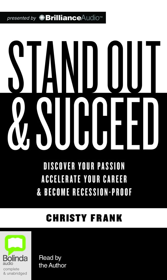 Stand Out & Succeed: Discover Your Passion, Accelerate Your Career and Become Recession-Proof