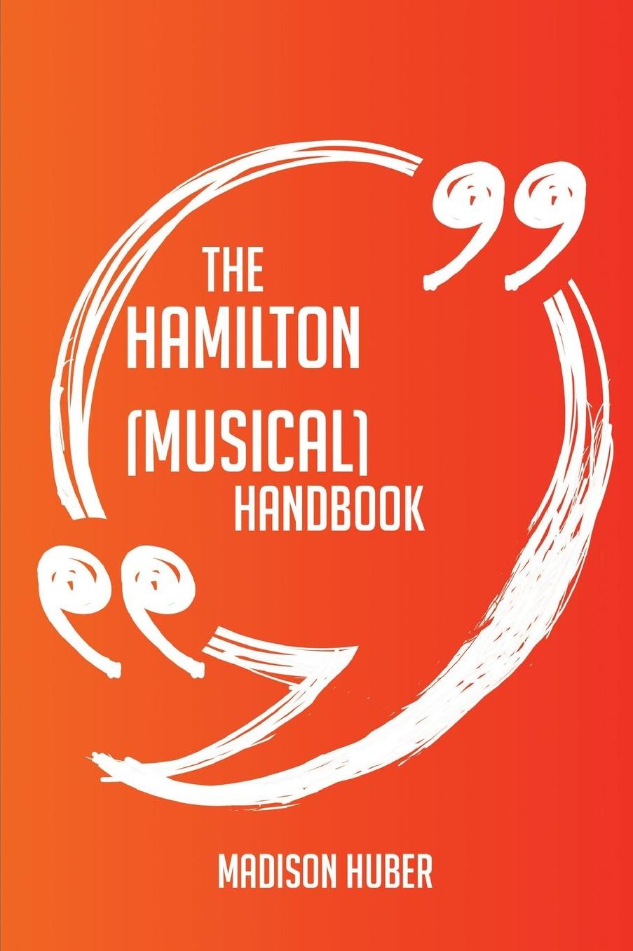 The Hamilton (musical) Handbook - Everything You Need To Know About Hamilton (musical)
