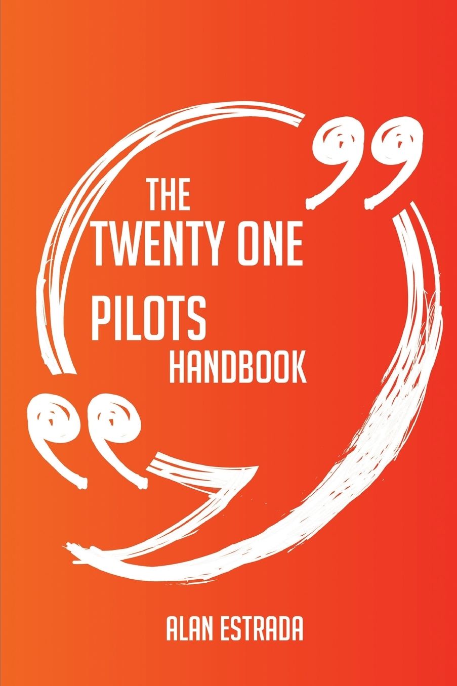 The Twenty One Pilots Handbook - Everything You Need To Know About Twenty One Pilots