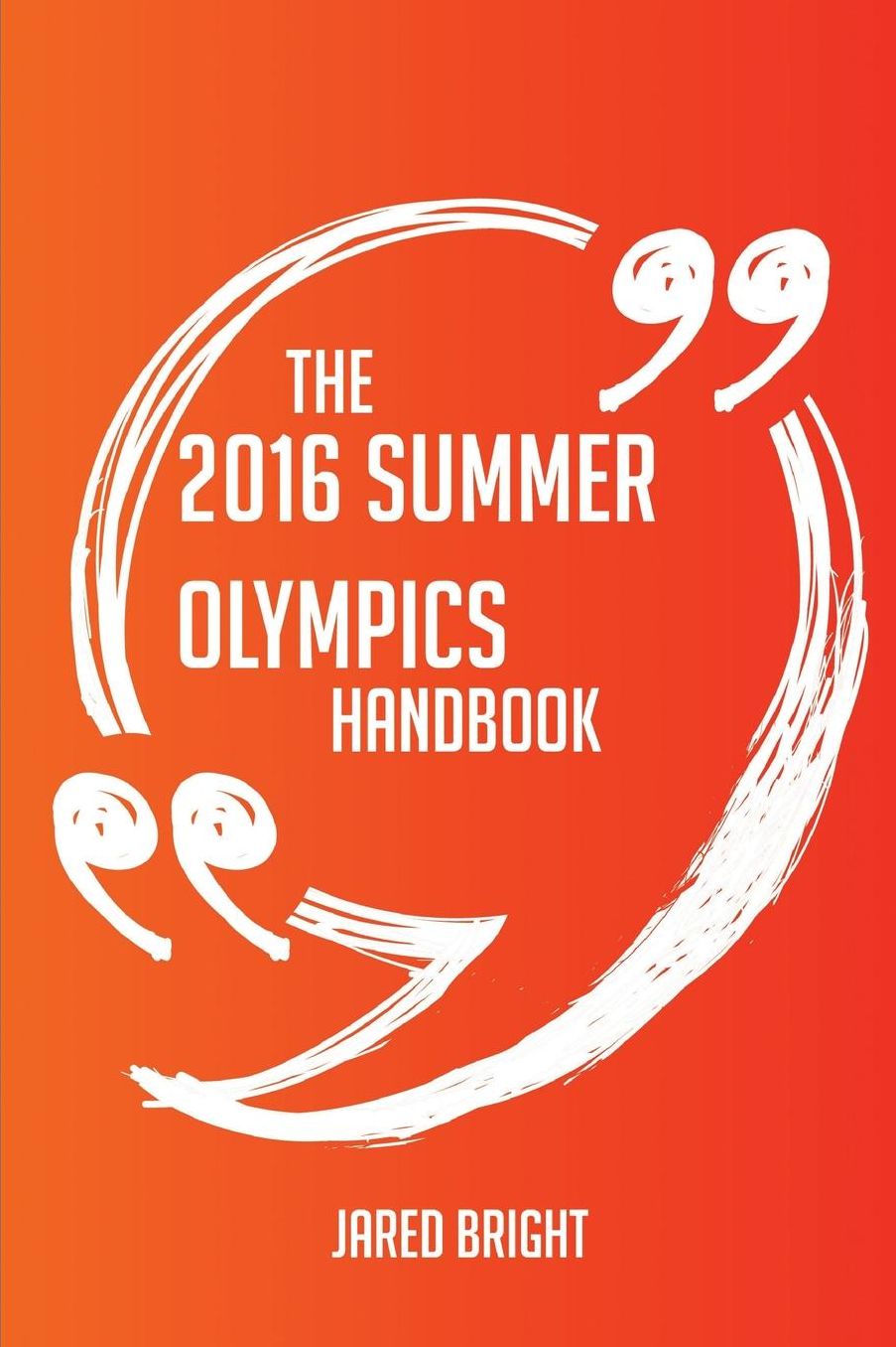 The 2016 Summer Olympics Handbook - Everything You Need To Know About 2016 Summer Olympics