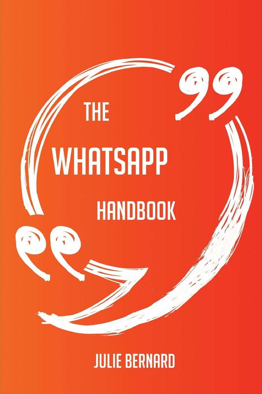 The WhatsApp Handbook - Everything You Need To Know About WhatsApp