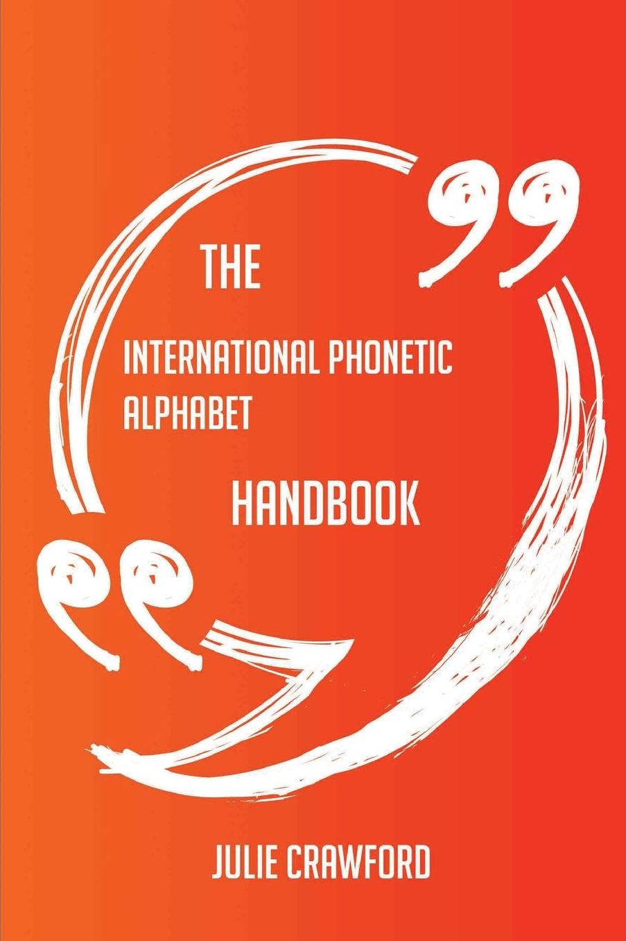 The International Phonetic Alphabet Handbook - Everything You Need To Know About International Phonetic Alphabet