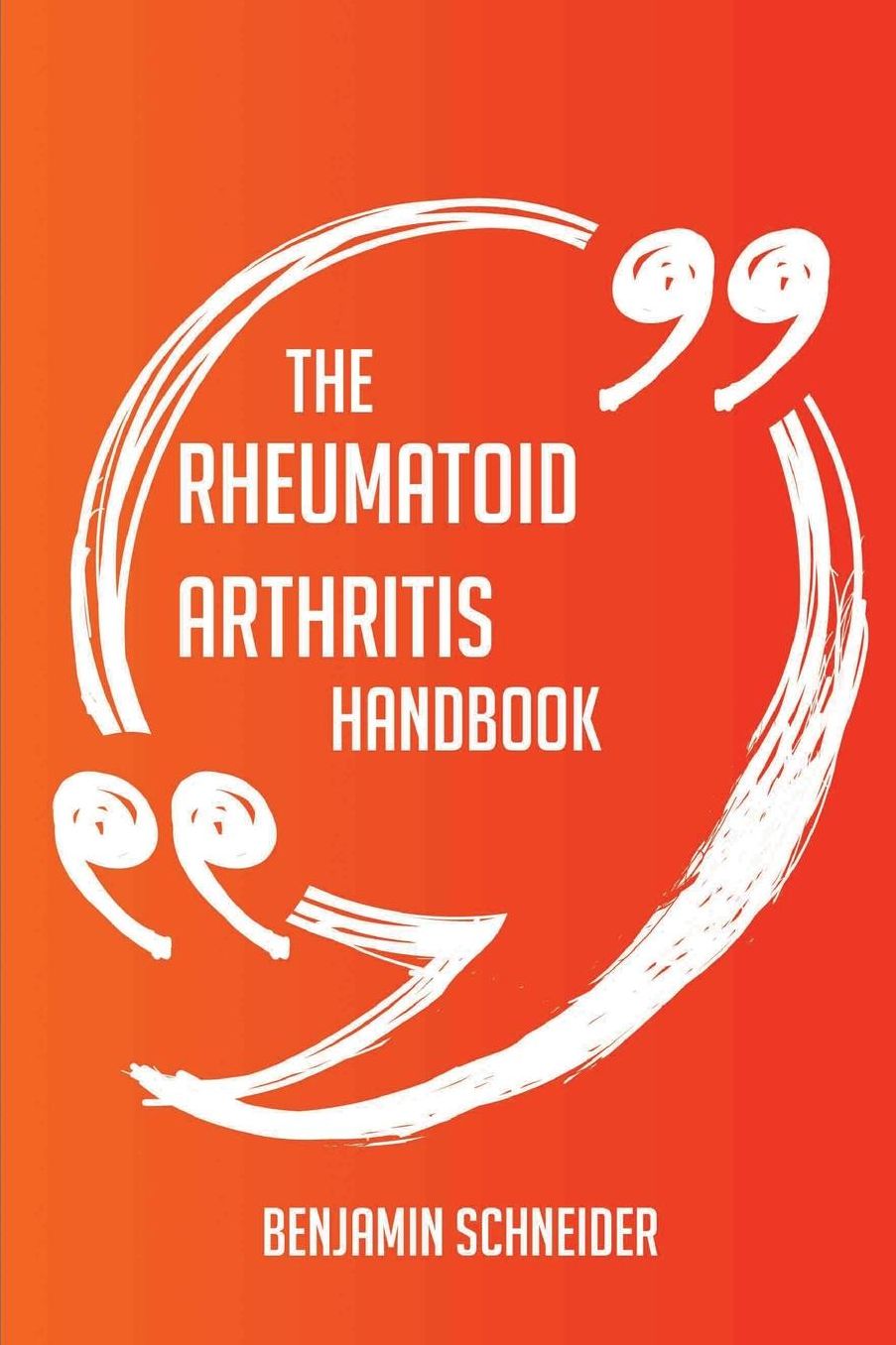 The Rheumatoid arthritis Handbook - Everything You Need To Know About Rheumatoid arthritis