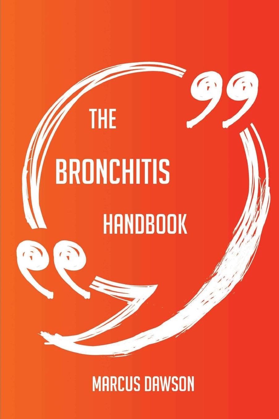 The Bronchitis Handbook - Everything You Need To Know About Bronchitis