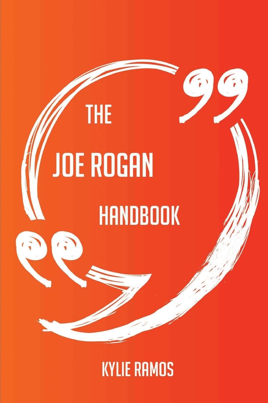 The Joe Rogan Handbook - Everything You Need To Know About Joe Rogan