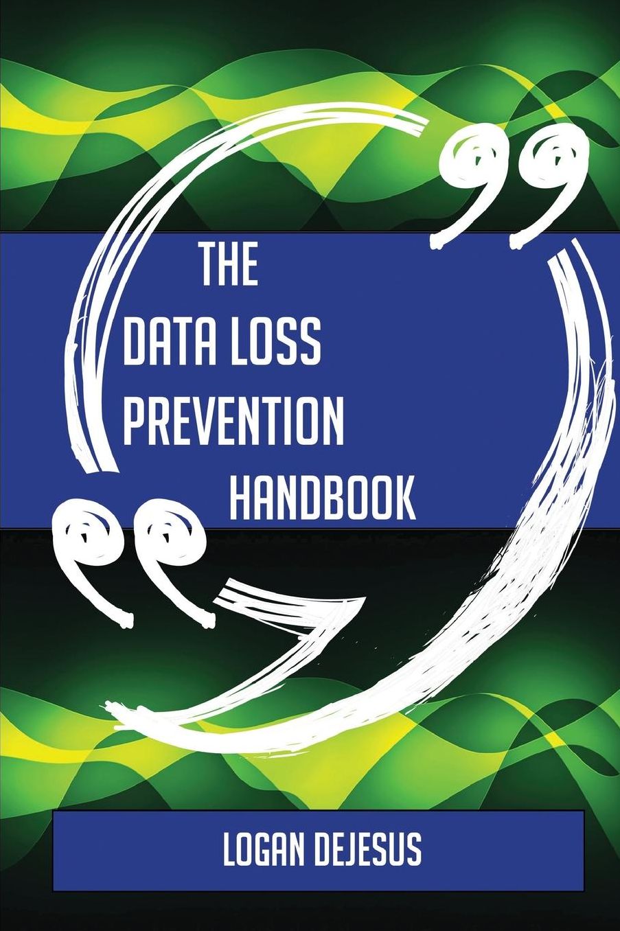 The Data Loss Prevention Handbook - Everything You Need to Know about Data Loss Prevention