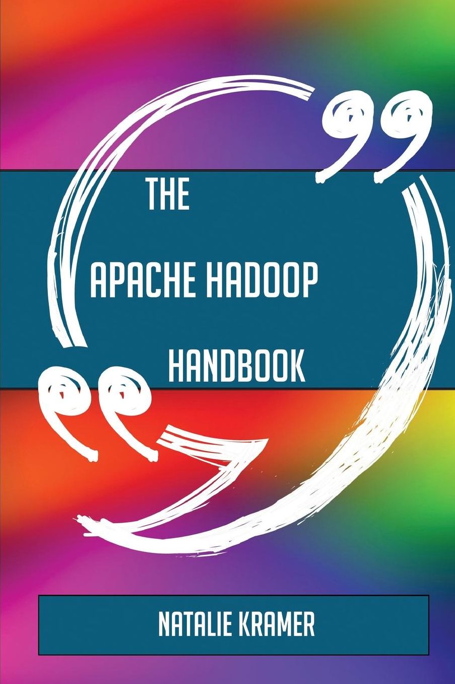 The Apache Hadoop Handbook - Everything You Need to Know about Apache Hadoop
