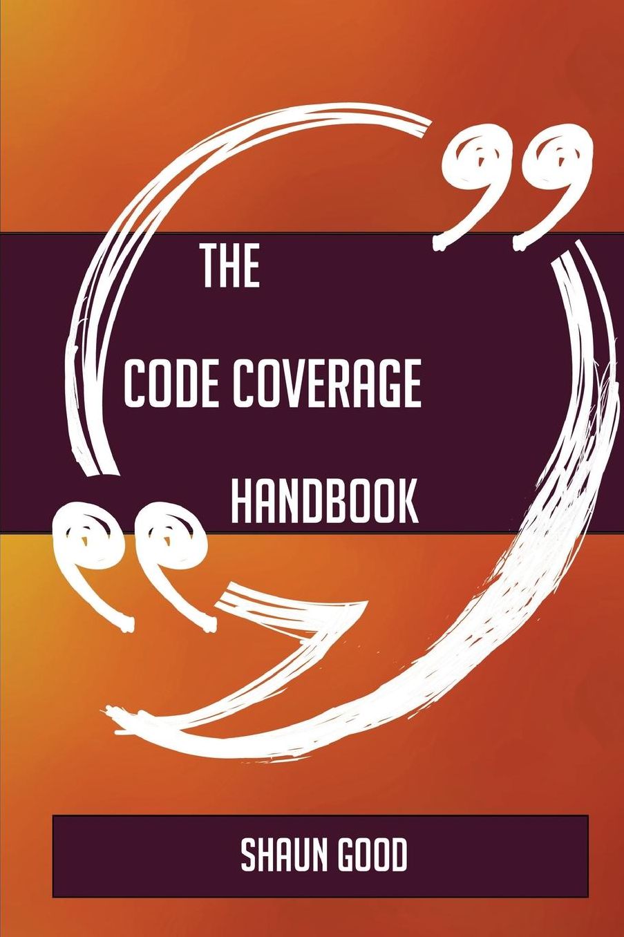 The Code Coverage Handbook - Everything You Need to Know about Code Coverage