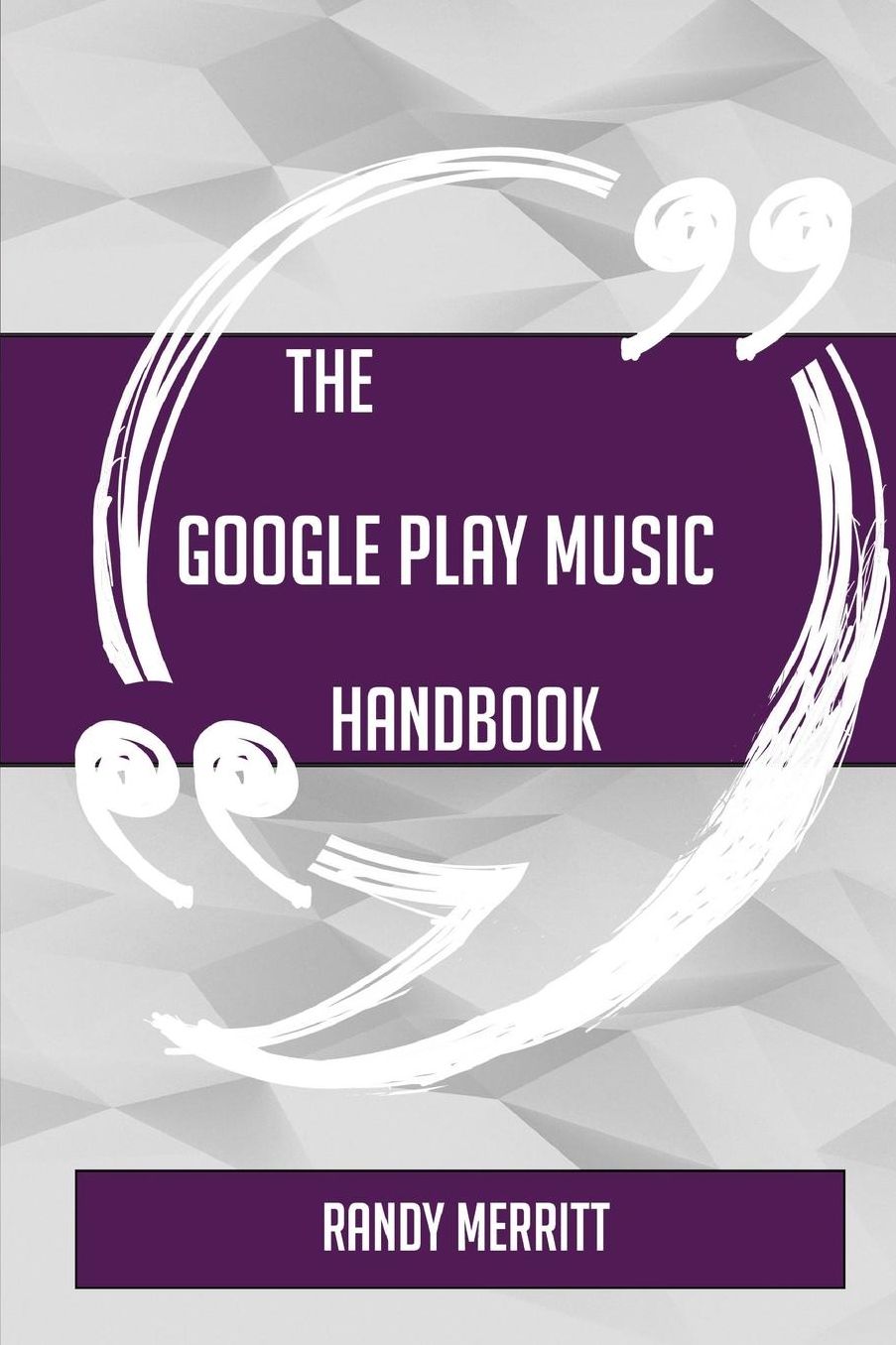 The Google Play Music Handbook - Everything You Need to Know about Google Play Music