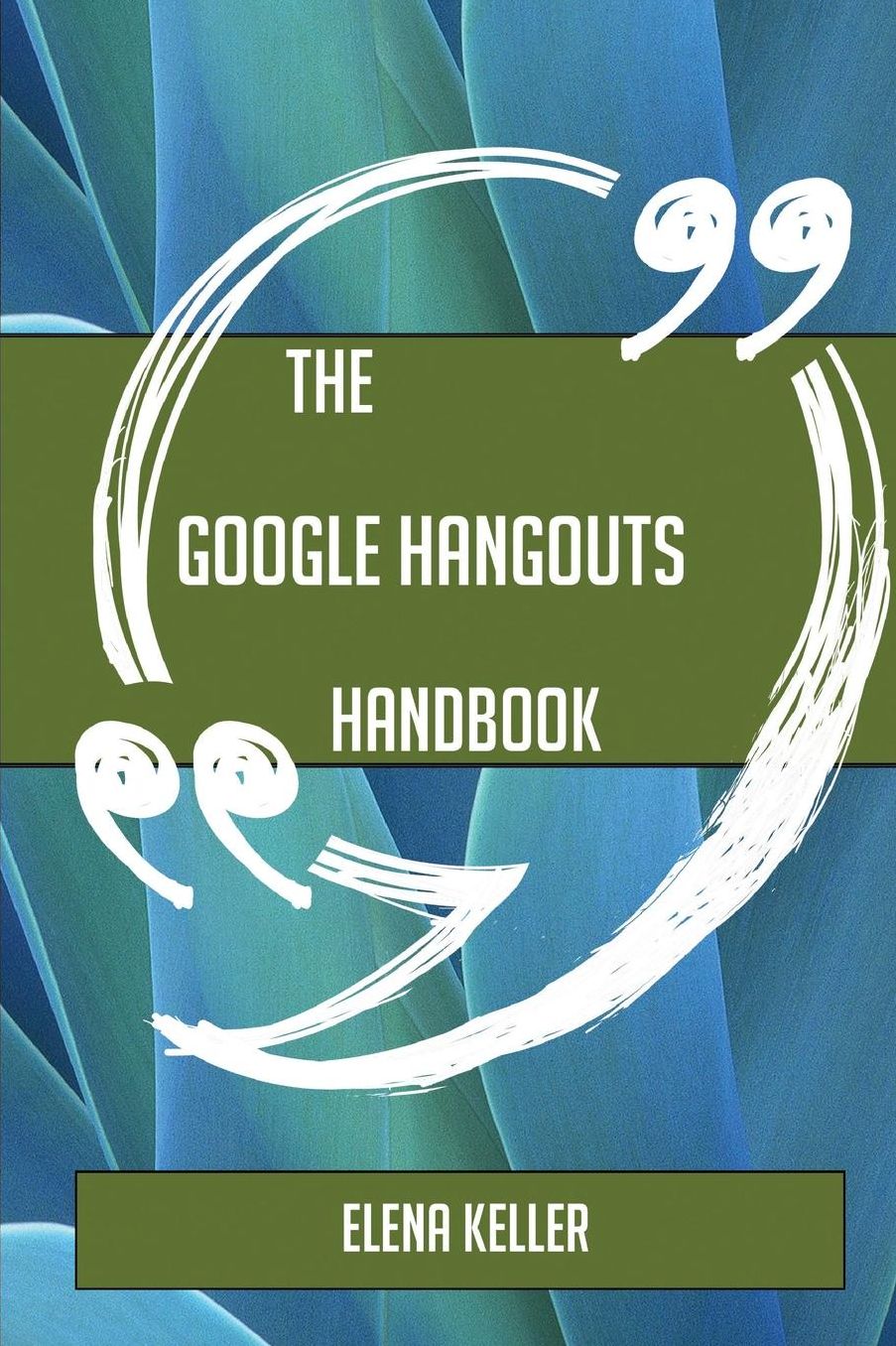 The Google Hangouts Handbook - Everything You Need to Know about Google Hangouts