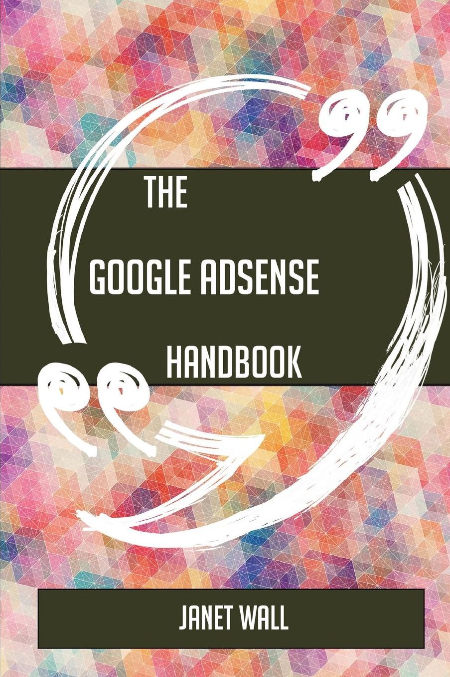 The Google Adsense Handbook - Everything You Need to Know about Google Adsense