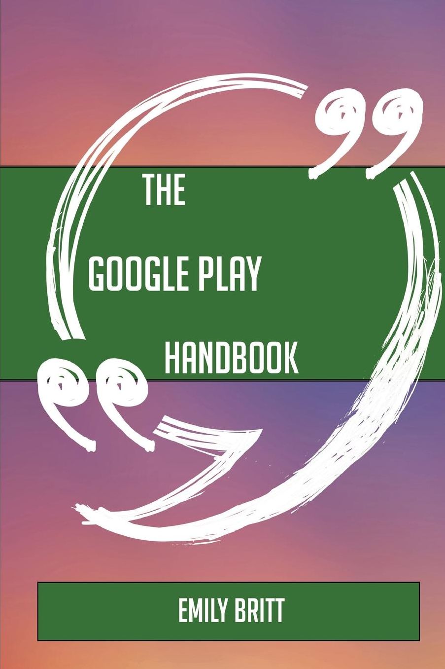 The Google Play Handbook - Everything You Need to Know about Google Play