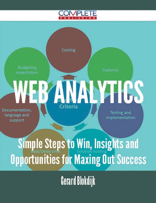 Web Analytics - Simple Steps to Win, Insights and Opportunities for Maxing Out Success