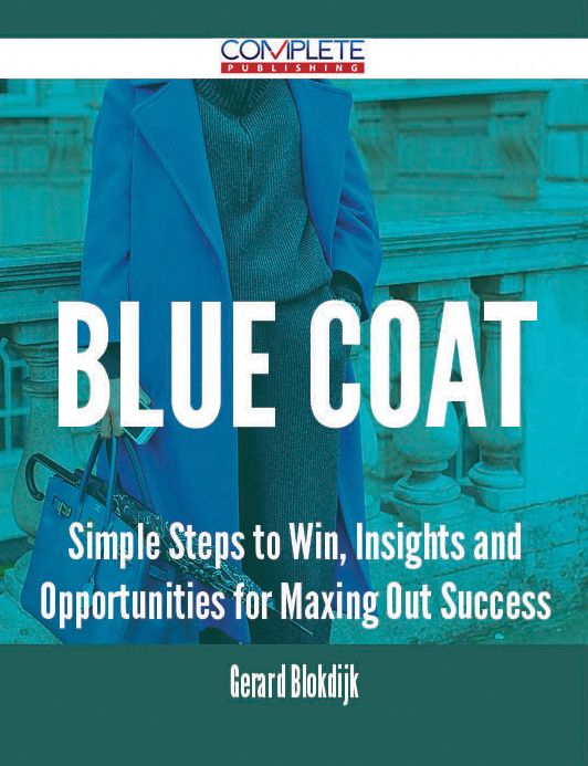 Blue Coat - Simple Steps to Win, Insights and Opportunities for Maxing Out Success