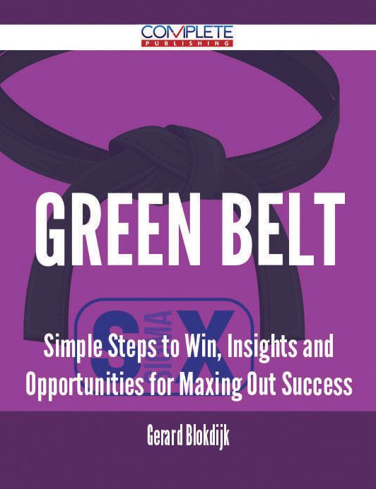 green belt - Simple Steps to Win, Insights and Opportunities for Maxing Out Success
