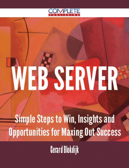 Web server - Simple Steps to Win, Insights and Opportunities for Maxing Out Success