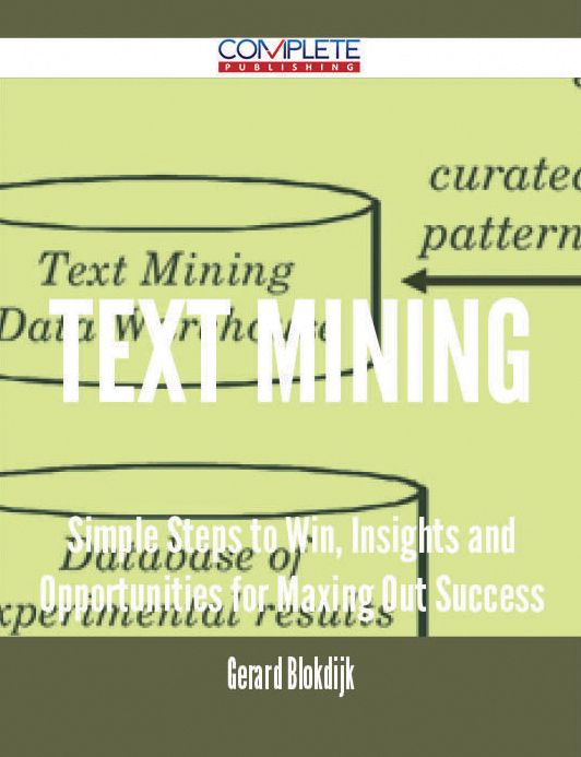 text mining - Simple Steps to Win, Insights and Opportunities for Maxing Out Success