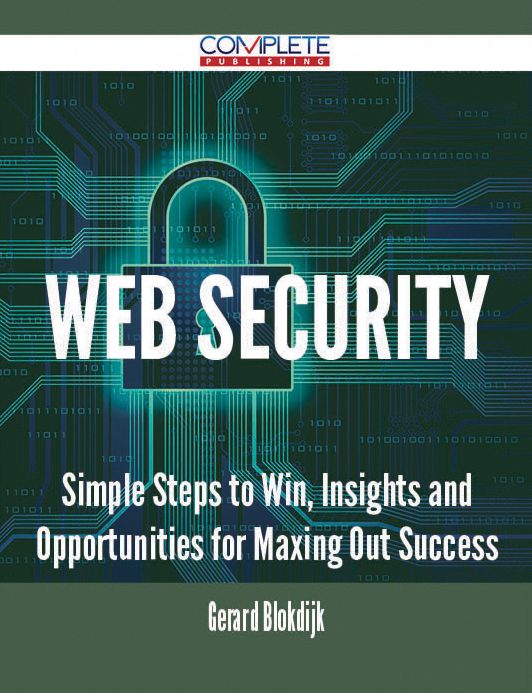 Web Security - Simple Steps to Win, Insights and Opportunities for Maxing Out Success