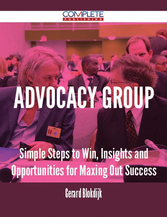 Advocacy Group - Simple Steps to Win, Insights and Opportunities for Maxing Out Success