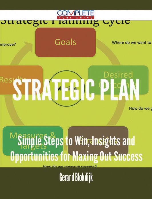 Strategic plan - Simple Steps to Win, Insights and Opportunities for Maxing Out Success