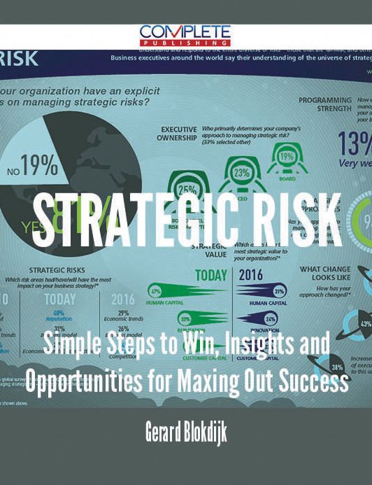 Strategic Risk - Simple Steps to Win, Insights and Opportunities for Maxing Out Success