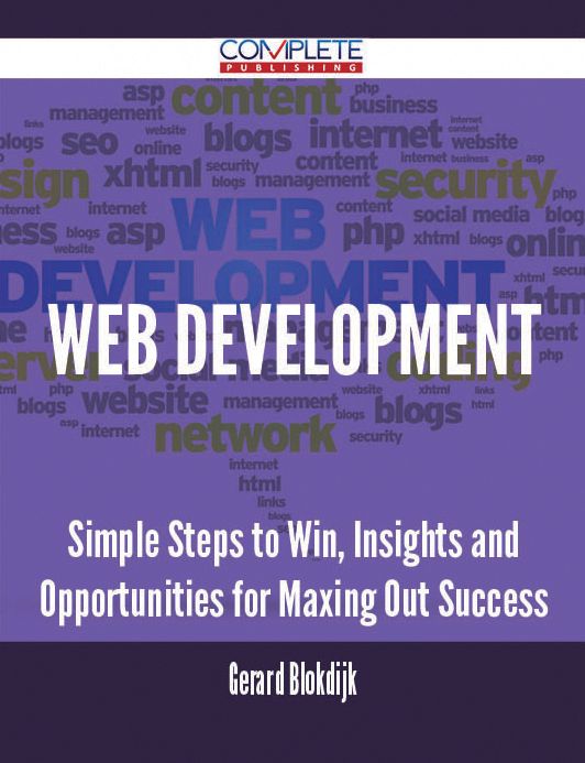 Web Development - Simple Steps to Win, Insights and Opportunities for Maxing Out Success