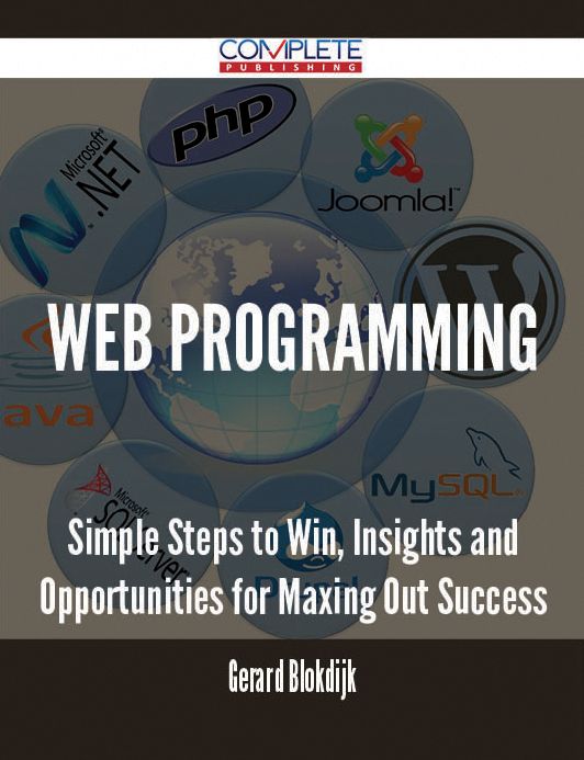 Web Programming - Simple Steps to Win, Insights and Opportunities for Maxing Out Success
