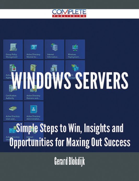 Windows Servers - Simple Steps to Win, Insights and Opportunities for Maxing Out Success