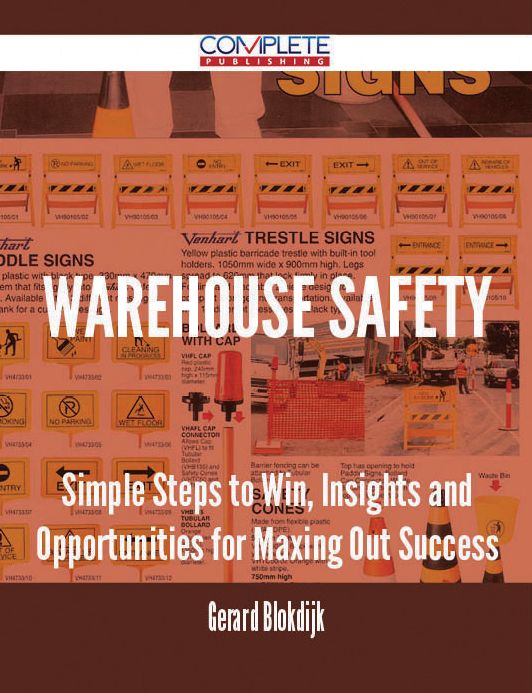 Warehouse Safety - Simple Steps to Win, Insights and Opportunities for Maxing Out Success