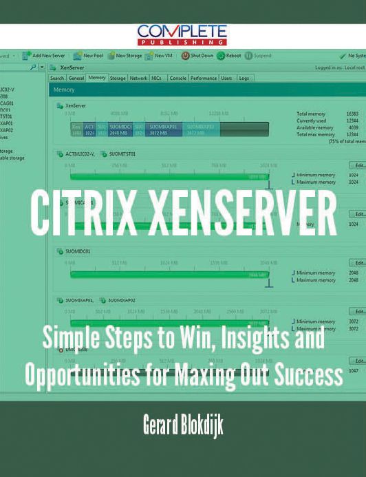 Citrix XenServer - Simple Steps to Win, Insights and Opportunities for Maxing Out Success