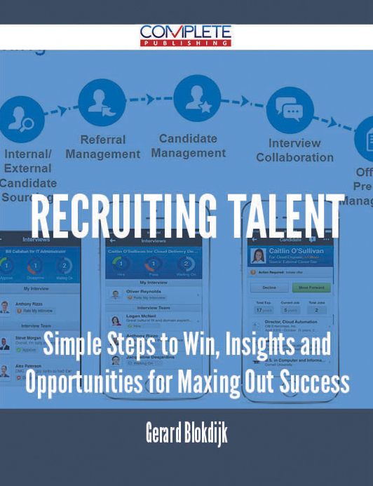 Recruiting Talent - Simple Steps to Win, Insights and Opportunities for Maxing Out Success