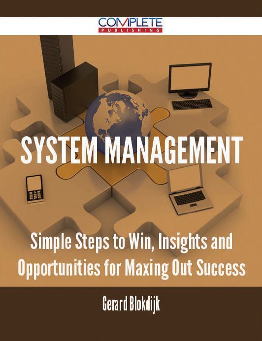 System Management - Simple Steps to Win, Insights and Opportunities for Maxing Out Success