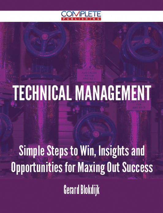 Technical Management - Simple Steps to Win, Insights and Opportunities for Maxing Out Success