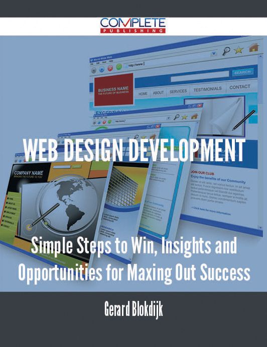 Web Design Development - Simple Steps to Win, Insights and Opportunities for Maxing Out Success