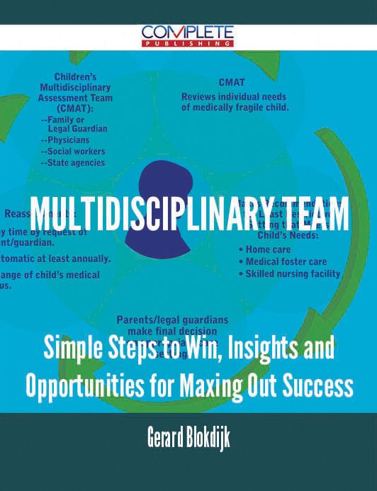 Multidisciplinary Team - Simple Steps to Win, Insights and Opportunities for Maxing Out Success