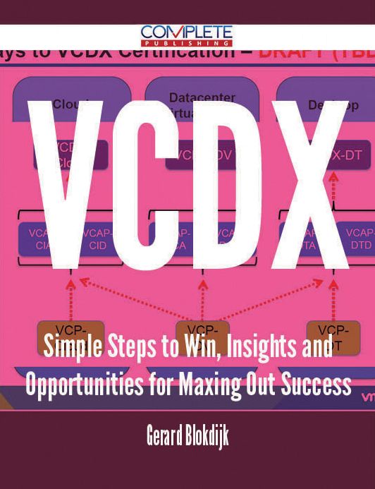 VCDX - Simple Steps to Win, Insights and Opportunities for Maxing Out Success