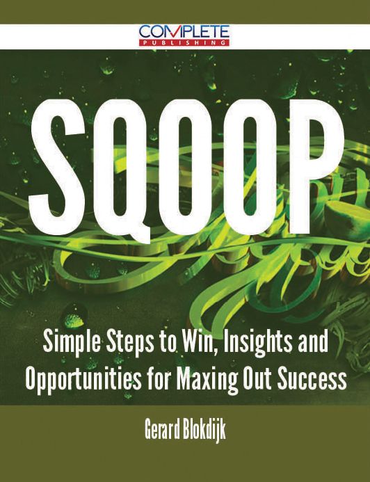 Sqoop - Simple Steps to Win, Insights and Opportunities for Maxing Out Success