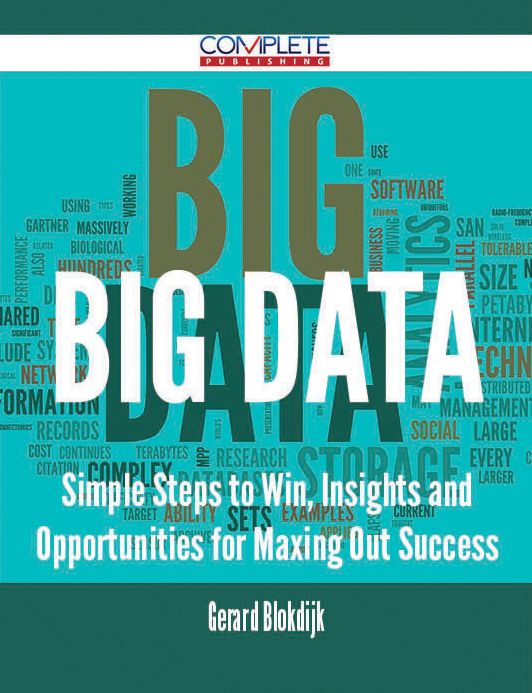 Big Data - Simple Steps to Win, Insights and Opportunities for Maxing Out Success