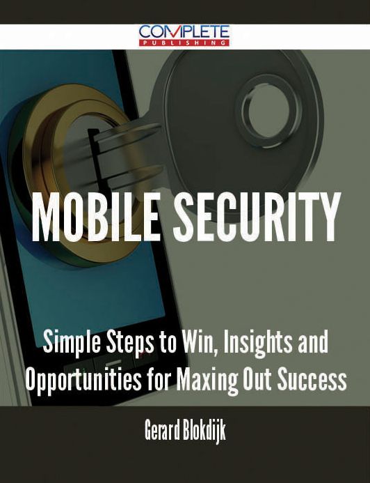 Mobile security - Simple Steps to Win, Insights and Opportunities for Maxing Out Success