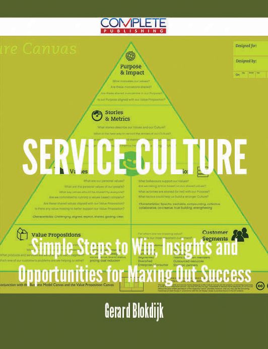 Service Culture - Simple Steps to Win, Insights and Opportunities for Maxing Out Success