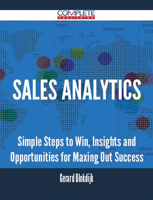 Sales Analytics - Simple Steps to Win, Insights and Opportunities for Maxing Out Success