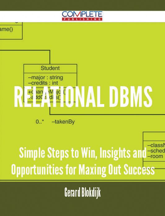 relational DBMS - Simple Steps to Win, Insights and Opportunities for Maxing Out Success