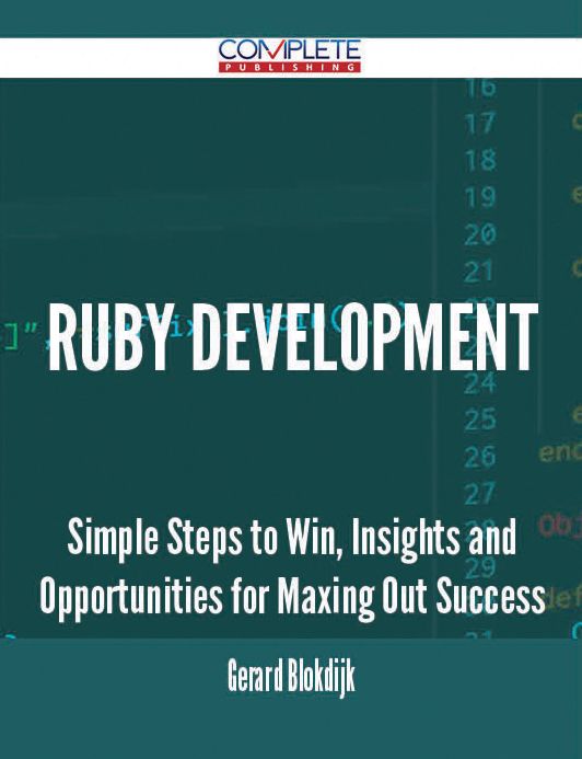 Ruby Development - Simple Steps to Win, Insights and Opportunities for Maxing Out Success