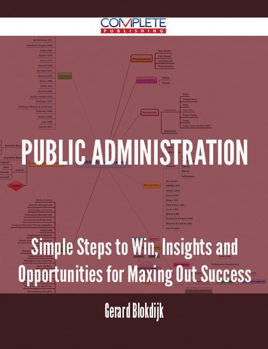 Public Administration - Simple Steps to Win, Insights and Opportunities for Maxing Out Success