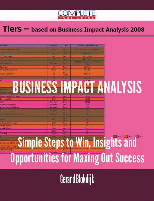 Business Impact Analysis - Simple Steps to Win, Insights and Opportunities for Maxing Out Success