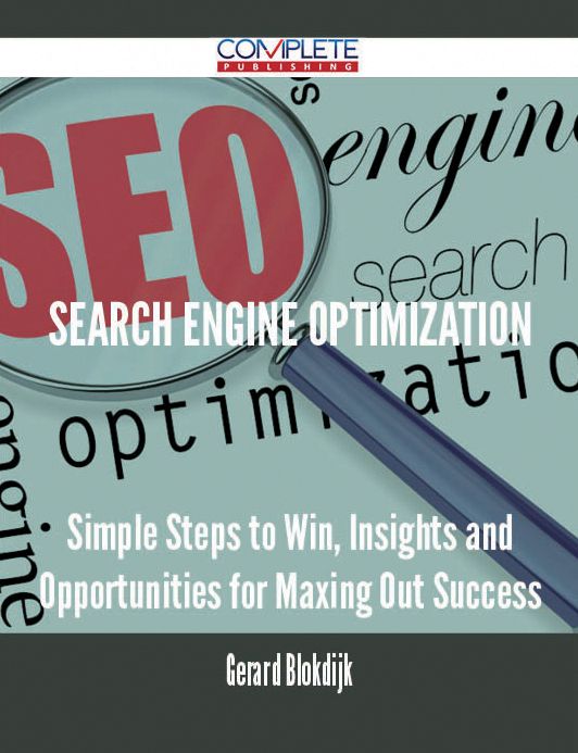 Search Engine Optimization - Simple Steps to Win, Insights and Opportunities for Maxing Out Success