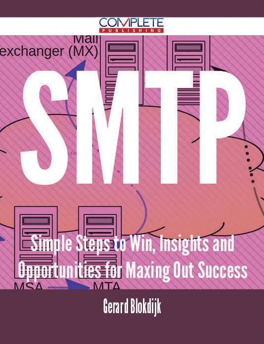 SMTP - Simple Steps to Win, Insights and Opportunities for Maxing Out Success