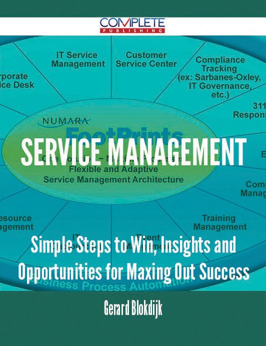 Service Management - Simple Steps to Win, Insights and Opportunities for Maxing Out Success